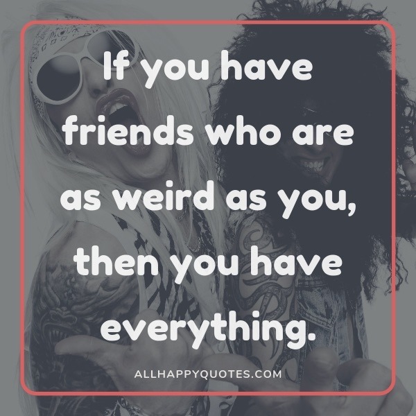 Funny Weird Friendship Quotes