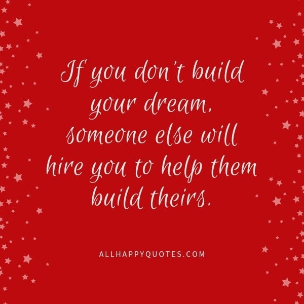 if you dont build your dream