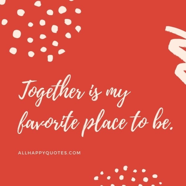 together is my favorite place