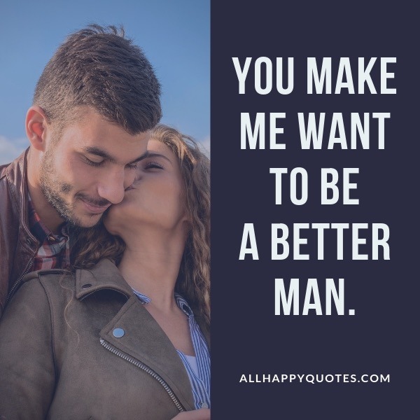 you make me want to be a better man