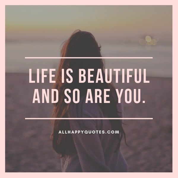 91 Life is Beautiful Quotes that Promotes Life-Changing Outlook in Life