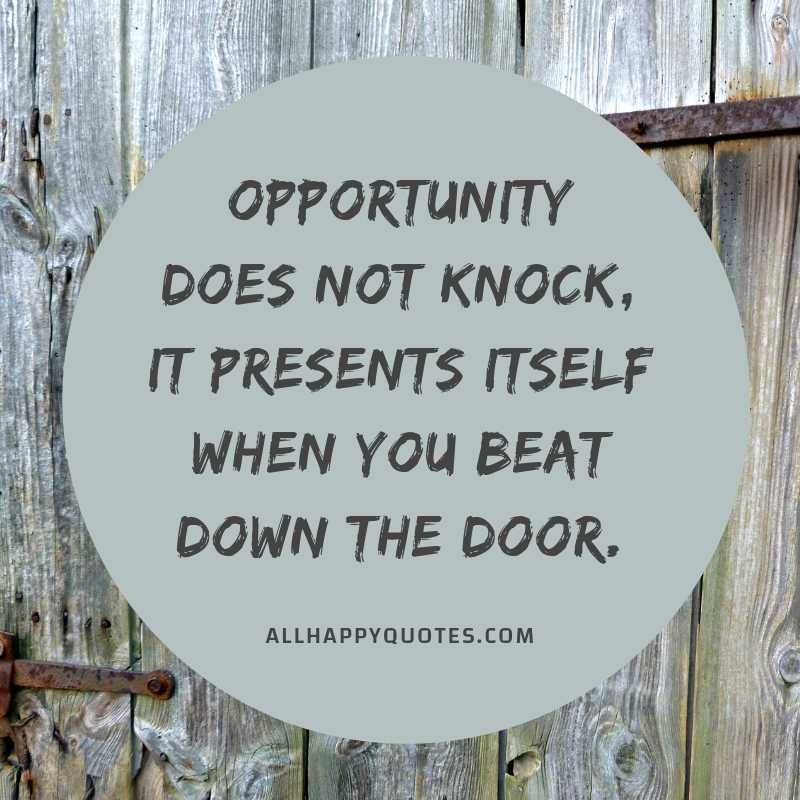 opportunity does not knock