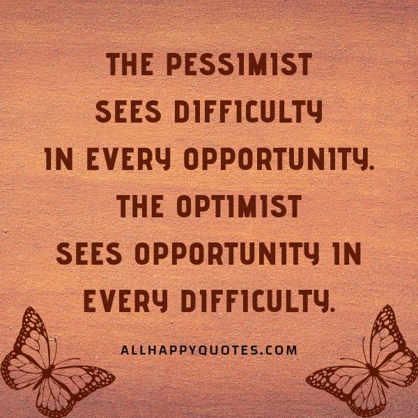 the pessimist sees difficulty