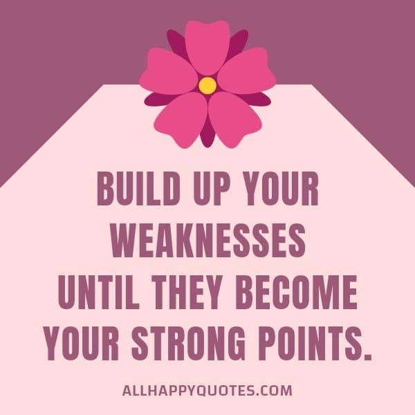 build up your weaknessed