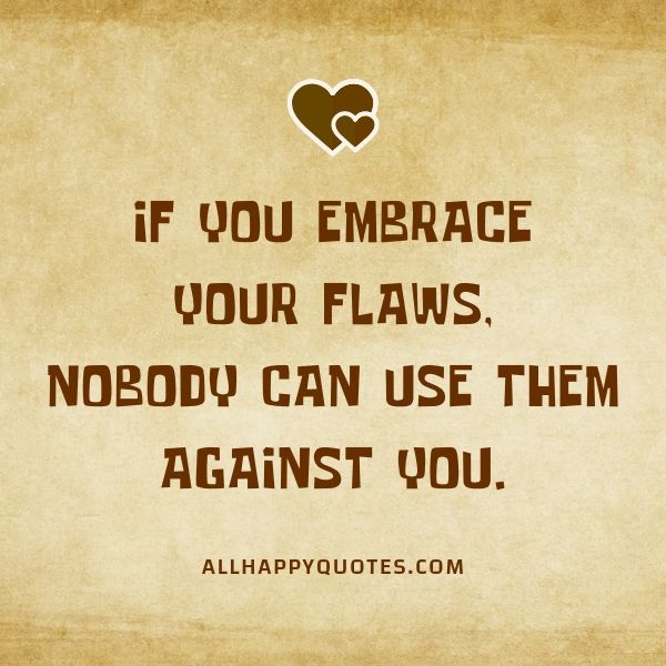 if you embrace your flaws