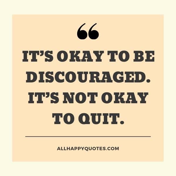 its okay to be discouraged